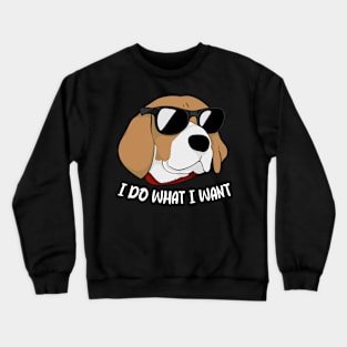 Sniffer's Beagle I Do What I Want Tee for Beagle Enthusiasts Crewneck Sweatshirt